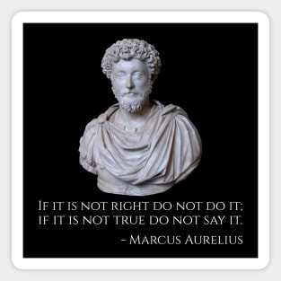 If it is not right do not do it; if it is not true do not say it. Magnet